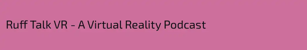 Ruff Talk VR - A Virtual Reality Podcast